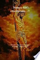 Nunca fue crucificado...!!