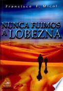 Nunca fuimos a Lobezna