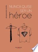 Nunca quise ser un héroe