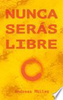 Nunca serás libre