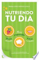 Nutriendo tu día: Buenos alimentos, ricos pensamientos y felices momentos