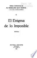 Obras completas de B. Morales San Martín ...: El enigma de lo imposible, novela