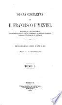 Obras completas de D. Francisco Pimentel ...: Cuadro descriptivo y comparativo de las lenguas indígenas de México, o Tratado de filología mexicana