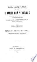 Obras completas del doctor D. Manuel Milá y Fontanals: Estudios sobre historia, lengua y literatura de Cataluña