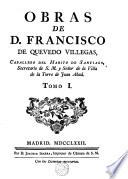 OBRAS DE D. FRANCISCO DE QUEVEDO VILLEGAS, CABALLERO DEL HABITO DE SANTIAGO, Secretario de S. M. y Señor de la Villa de la Torre de Juan Abad