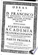 Obras de D. Francisco de Quevedo Villegas ... dedicadas a la muy ilustre Academia de los Desconfiados da [sic] la Excelentissima ciudad de Barcelona, 1