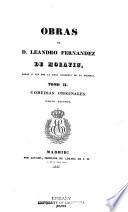 Obras de D. Leandro Fernandez de Moratín, dadas á luz por la Real academia de la historia...