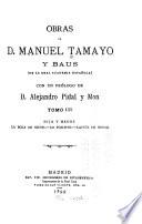 Obras de D. Manuel Tamayo y Baus ...: Hija y madre. La bola de nieve. Lo positivo. Lances de honor