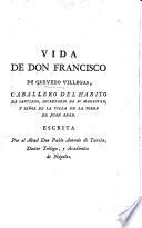 Obras de don Francisco de Quevedo Villegas, caballero del Habito de Santiago, secretario de su magestad, y señor de la villa de la Torre de Juan Abad
