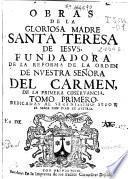 Obras de la gloriosa madre Santa Teresa de Iesus, fundadora de la reforma de la Orden de Nuestra Señora del Carmen ...