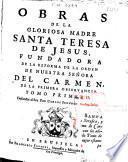 Obras de la Gloriosa Madre Santa Teresa de Jesús, fundadora de la reforma de la orden de Nuestra Señora del Carmen ... dedicadas al rey ... Don Carlos Segundo ...