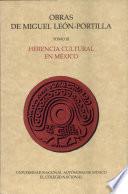 Obras de Miguel Leon Portilla Tomo Iii. Herencia Cultural en Mexic