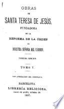 Obras de Santa Teresa de Jesús, fundadora de la reforma de la órden de Nuestra Señora del Carmen