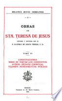 ... Obras de Sta. Teresa de Jesus: Constituciones. Modo de visitar los conventos. Avisos. Desafio espiritual. Vejamen. Pensamientos. Poesias