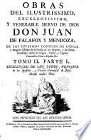 Obras del Ilustrissimo ... Don Juan De Palafox Y Mendoza, De Los Supremos Consejos De Indias ...