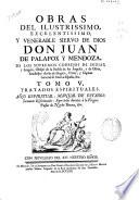 Obras del ilustrissimo ... Don Juan de Palafox y Mendoza ... Obispo de la Puebla de los Angeles, y de Osma ...