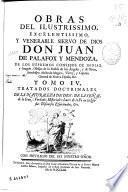 Obras del ilustrissimo ... Don Juan de Palafox y Mendoza, ... Obispo ... de Osma ...