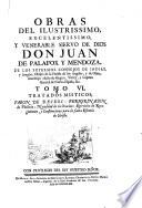 Obras del ilustrissimo, excelentissimo, y venerable siervo de Dios don Juan de Palafox y Mendoza, ..