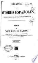 Obras del padre Juan de Mariana: Historia de España ; Tratado contra los juegos públicos ; Del rey y de la institución real