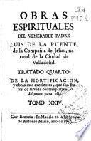 Obras espirituales del venerable padre Luis de la Puente, de la Compañía de Jesus ...