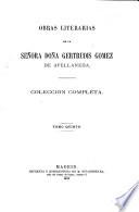 Obras literarias de la señora doña Gertrudis Gomez de Avellameda: Novelas y leyendas: La velada del hecho ; La bella toda y Los doce jabalíes ; La montaña maldita ; La flor del ángel ; La ondina del lago azul ; La dama de Amboto ; Una anécdota de la vida de Cortés ; El aura blanca ; La Baronesa de Joux ; El cacique de Turmequé ; La mujer : artículos