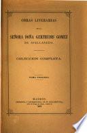Obras literarias de la señora doña Gertrudis Gomez de Avellameda: Obras dramáticas: La hija de las flores ; La aventurera ; Oráculos de Talia ; La hija del rey René ; El millonario y la maleta ; La verdad vence apariencias ; Tres amores