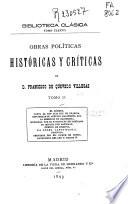 Obras políticas, históricas y críticas de Francisco de Quevedo Villegas: -El Rómulo.- Carta al Rey Luis XIII de Francia.- Descífrase el alevoso manifiesto, etc. .- La rebelión de Barcelona.- Memorial por el Patrono de Santiago.- Su espada por Santiago.- Cuento de cuentos.- La culta latiniparla.- Perinola.- Servicios del Sr. Duque de Lerma.- Panegírico del Rey D. Felipe IV