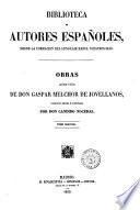 Obras publicadas é inéditas de d. Gapsar Melchor de Jovellanos coleccion hecha é ilustrada por d. Candido Nocedal