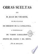Obras sueltas de D. Juan de Yriarte, publicadas en obsequio de la literatura, a expensas de varios caballeros amantes del ingenio y del mérito, anô de 1774