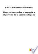 Observaciones sobre el presente y el porvenir de la iglesia en España