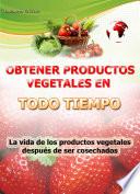 Obtener productos vegetales en todo tiempo