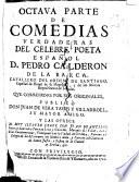 Octava parte de comedias verdaderas del celebre poeta español D. Pedro Calderón de la Barca ... que corregidas por sus originales publicó Don Juan de Vera Tassis y Villarroel ...
