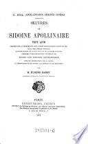 Oeuvres, texte latin, publiees pour la premiere fois dans l'ordre chronologlque, ... acconpagnees de notes, ... precedees d'une introduction, contenant une etude sur Sidoine Apollinaire, ... par Eugene Baret