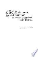 Oficio de creer, ley del furtivo en torno a la poesía de Luis Feria