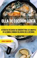 Olla De Cocción Lenta: 45 Recetas Deliciosas De Crockpot Para Los Amantes De La Comida (Comidas Deliciosas En El Interior)