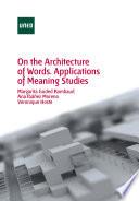 ON THE ARCHITECTURE OF WORDS. APPLICATIONS OF MEANING STUDIES