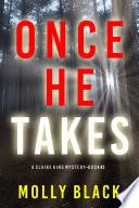 Once He Takes (A Claire King FBI Suspense Thriller—Book Three)