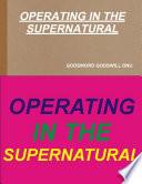 OPERATING IN THE SUPERNATURAL