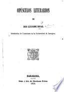 Opúsculos Literarios. (Memoria história sobre la Universidad Literaria de Zaragoza.).