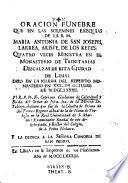 Oracion funebre que en las solemnes exequias de la R. M. Maria Antonia de San Joseph, Larrea, Arispe de los reyes: quatro veces ministra en el monasterio de Trinitarias descalzas de esta ciudas de Lima (etc.)