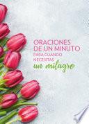 Oraciones de un minuto para cuando necesitas un milagro