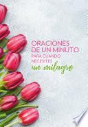 Oraciones de un minuto para cuando necesitas un milagro / One Minute Prayers When You Need a Miracle