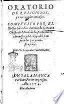 Oratorio de religiosos, y exercicio de virtuosos. Compuesto por el illustre señor don Antonio de Gueuara ... Con tabla de capitulos y authoridades