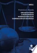 Organizaciones e instrumentos internacionales de cooperación en seguridad