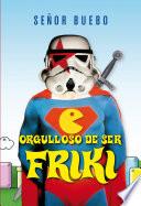 Orgulloso de ser friki
