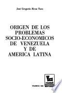 Origen de los problemas socio-económicos de Venezuela y de América Latina
