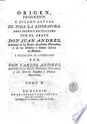 Origen, progresos y estado actual de toda la literatura obra escrita en italiano por el abate d. Juan Andres, y traducida al castillano por d. Carlos Andres. Tomo 1. [-10]