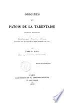 Origines du patois de la Tarentaise, ancienne Kentronie précis historique, proverbes, chansons, parallèle avec le patois de la Suisse romande, etc., etc. par l'abbé G. Pont