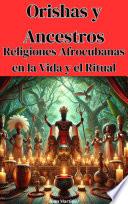 Orishas y Ancestros: Religiones Afrocubanas en la Vida y el Ritual
