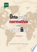 ORTOGRAFÍA NORMATIVA DEL ESPAÑOL. VOLUMEN I
